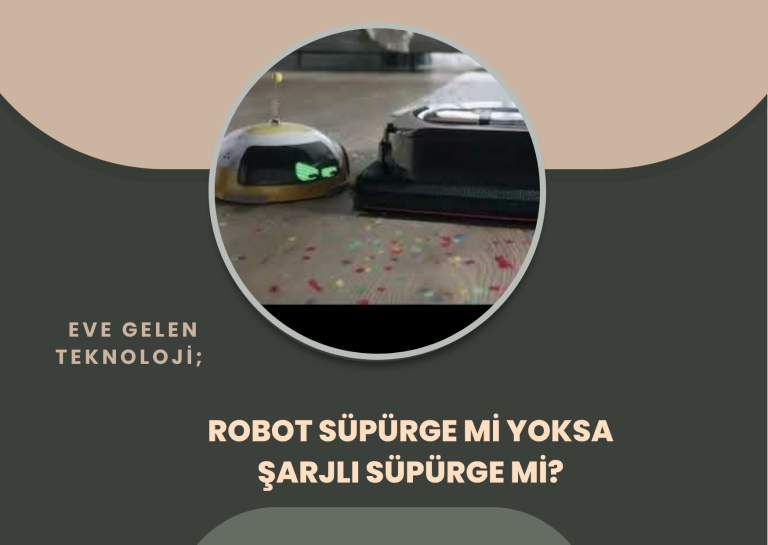 Eve Gelen Teknoloji : Robot Süpürge Mi Yoksa Şarjlı Süpürge Mi?